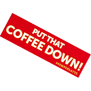 Request Free Put That Coffee Down Sticker